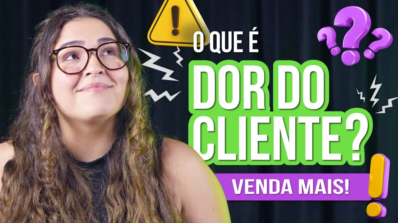 Como vender mais? Descubra a dor do seu cliente!