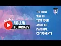 The best way to test your Angular Material components