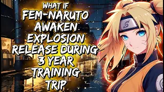 What If Fem-Naruto Awaken Explosion Release During 3 Year Training Trip