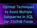 Optimal Techniques to Avoid Multiple Subqueries in SQL for JSONB Fields