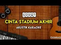 Download Lagu Cinta stadium akhir - Souqy akustik karaoke | nada pria