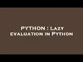 PYTHON Lazy evaluation in Python