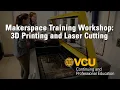 Makerspace Training Workshop 3D Printing and Laser Cutting