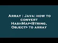 Array Java how to convert HashMap String Object to array