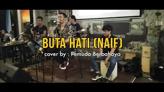 Download Buta Hati (Naif) - cover Pemuda Berbahaya MP3