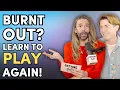 Lagu Burnt Out? You've Forgotten How To PLAY! | GETTING BETTER