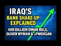 Iraq s Bank Shake-Up Explained 400 Billion Dinar Rule Oliver Wyman JPMorgan Chase Role