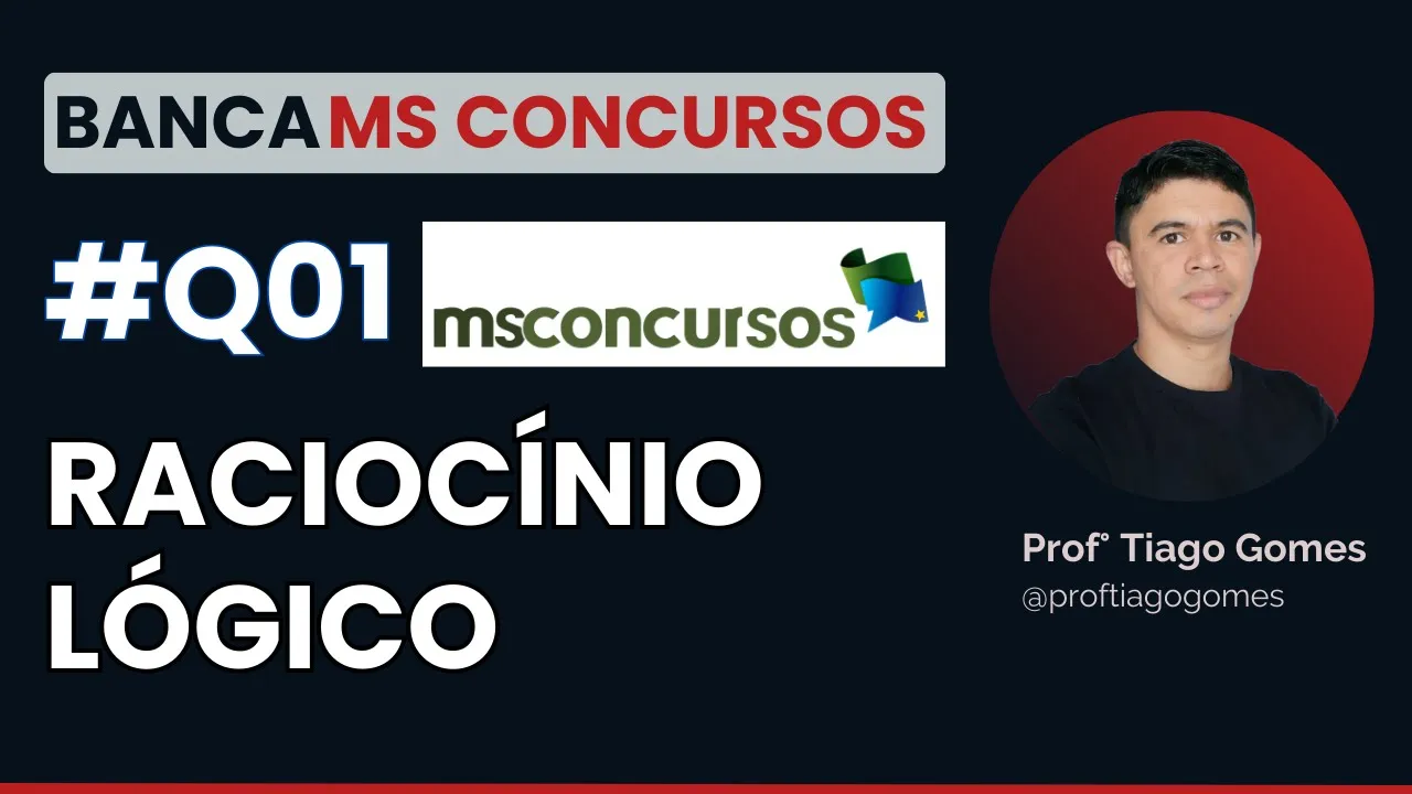 Questão 01 Raciocínio Lógico Banca MS CONCURSOS - Leia a Descrição!