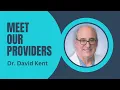 Meet Our Providers with Dr David Kent