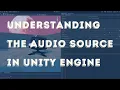 Understanding the SOURCE component in UNITY game engine all the settings explained