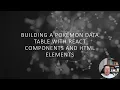 Building a Pokemon Data Table with React Components HTML Elements