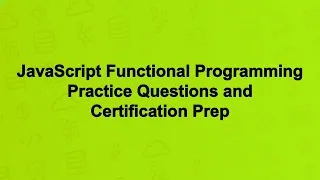 JavaScript Functional Programming Practice Questions and Certification Prep