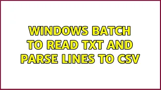 Windows Batch to read TXT and parse lines to CSV