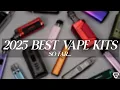 Best Vape Kits of 2025 So Far - Top 10 for Flavor Battery Life Sleek Design
