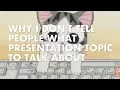 Lagu Why I Don't Tell People What Presentation Topic to Talk About