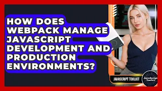 How Does Webpack Manage JavaScript Development And Production Environments - JavaScript Toolkit