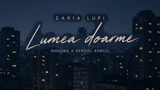 Descarcă Daria Lupi - Lumea Doarme (Saguna X Benzol Remix) MP3 gratuit - Muzica123