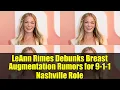 LeAnn Rimes Debunks Breast Augmentation Rumors for 9 1 1 Nashville Role