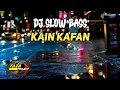 Download Lagu DJ SLOW BASS KAIN KAFAN