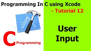 PROGRAMMING IN C Xcode Tutorial 12 - User Input