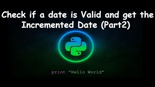 Check if a date is Valid and get the Incremented Date GENERAL PYTHON PROGRAMMING QUESTIONS Part2