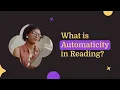 What is Automaticity in Reading