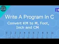 Write A Program In C Convert Km to m foot inch and Cm