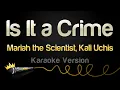 Lagu Mariah the Scientist, Kali Uchis - Is It a Crime (Karaoke Version)