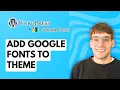 How to Add Google Fonts to WordPress Theme 2026 Full Guide