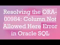 Resolving the ORA-00984 Column Not Allowed Here Error in Oracle SQL