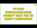python subprocess run doesn t wait for sh script completion