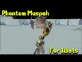 Phantom Muspah Guide For Idiots