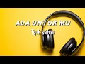 Download Lagu ADA UNTUK MU - Tyok Satrio ( lirik )