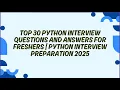 Top 30 Python Interview Questions and Answers for Freshers Python Interview Preparation 2025