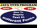 Java 99th Program How to display text in different fonts using AWT SWING Package