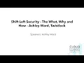 Shift Left Security The What Why and How - Ashley Ward Twistlock