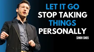 Let It Go Stop Taking Things Personally Motivational Speech Simon Sinek 