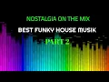 Download Lagu Nostalgia On The Mix [Best Funky House Musik] Part 2