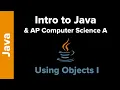 Intro to Java and AP CS A Using Objects I