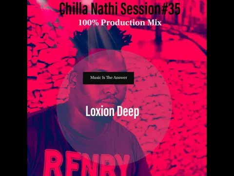 Download MP3 Loxion Deep - Chilla Nathi Session#35