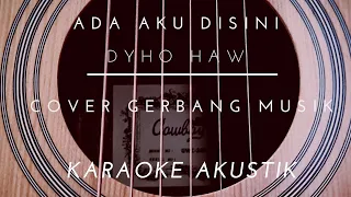 Download Dyho haw - Ada aku disini || Akustik Karaoke MP3