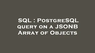 SQL PostgreSQL query on a JSONB Array of Objects