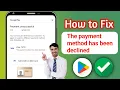 How To Fix Google Play Payment UNSUCCESSFUL 2026 This Payment Method Has Been Declined