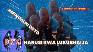 JIMINOGENI DOTO HARUSI KWA LUKUBHAIJA PRD LWENGE STUDIO MSAMBAZAJI DOTO K GASHI 0768036318 