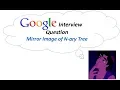 Google Interview Question Check Mirror Image of N-ary Tree Logicmojo com