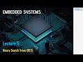 Embedded Systems Lecture 5 - Binary Search Trees BST