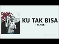 Ku tak bisa - Slank - Lirik