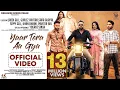 Download Lagu YAAR TERA AA GYA (OFFICIAL VIDEO) LADDI GILL, GURLEZ AKHTAR, SIPPY GILL, KHAN BHAINI, SARA GURPAL