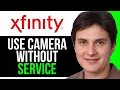 How to Use Xfinity Camera without Service Full Guide