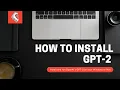 How to install GPT-2 on Windows and Mac